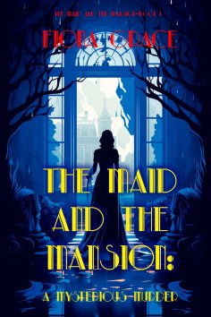 eBook: The Maid and the Mansion: A Mysterious Murder (The Maid and the Mansion Cozy Mystery—Book 1)
