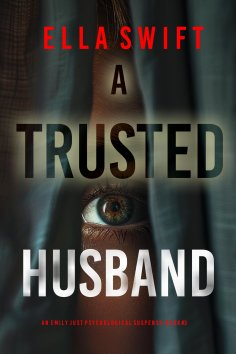 eBook: A Trusted Husband (An Emily Just Psychological Thriller—Book Three)