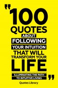 eBook: 100 Quotes About Following Your Intuition That Will Transform Your Life - Illuminating The Path To I