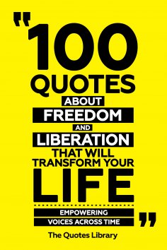 eBook: 100 Quotes About Freedom And Liberation That Will Transform Your Life - Empowering Voices Across Tim