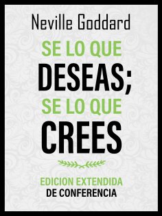 eBook: Se Lo Que Deseas; Se Lo Que Crees - Edicion Extendida De Conferencia