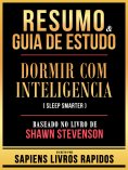 ebook: Resumo & Guia De Estudo - Dormir Com Inteligencia (Sleep Smarter) - Baseado No Livro De Shawn Steven
