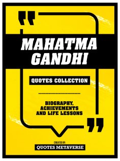 eBook: Mahatma Gandhi - Quotes Collection - Biography, Achievements And Life Lessons