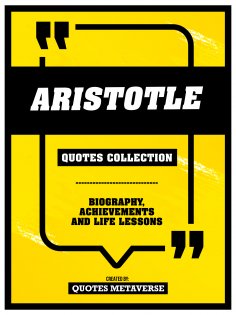 eBook: Aristotle - Quotes Collection: Biography, Achievements And Life Lessons