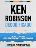 ebook: Ken Robinson Decodificado - Explora La Mente Del Autor, Conferenciante Y Asesor Educativo
