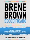 eBook: Brene Brown Decodificado - Explora La Mente Del Profesora, Conferenciante Y Autora