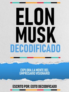 ebook: Elon Musk Decodificado - Explora La Mente Del Empresario Visionario