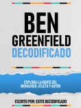 ebook: Ben Greenfield Decodificado - Explora La Mente Del Biohacker, Atleta Y Autor