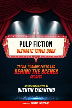 ebook: Pulp Fiction - Ultimate Trivia Book: Trivia, Curious Facts And Behind The Scenes Secrets Of The Film