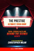 ebook: The Prestige - Ultimate Trivia Book: Trivia, Curious Facts And Behind The Scenes Secrets Of The Film