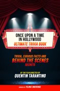 ebook: Once Upon A Time In Hollywood - Ultimate Trivia Book: Trivia, Curious Facts And Behind The Scenes Se