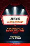 ebook: Lady Bird - Ultimate Trivia Book: Trivia, Curious Facts And Behind The Scenes Secrets Of The Film Di