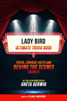 ebook: Lady Bird - Ultimate Trivia Book: Trivia, Curious Facts And Behind The Scenes Secrets Of The Film Di