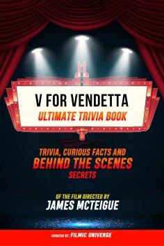 ebook: V For Vendetta - Ultimate Trivia Book: Trivia, Curious Facts And Behind The Scenes Secrets Of The Fi