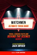 ebook: Watchmen - Ultimate Trivia Book: Trivia, Curious Facts And Behind The Scenes Secrets Of The Film Dir