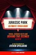 ebook: Jurassic Park - Ultimate Trivia Book: Trivia, Curious Facts And Behind The Scenes Secrets Of The Fil