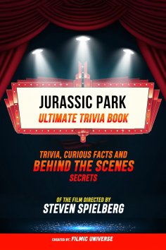 ebook: Jurassic Park - Ultimate Trivia Book: Trivia, Curious Facts And Behind The Scenes Secrets Of The Fil