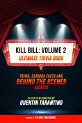 ebook: Kill Bill: Volume 2 - Ultimate Trivia Book: Trivia, Curious Facts And Behind The Scenes Secrets Of T