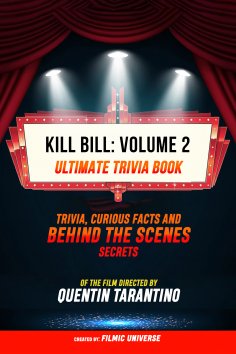ebook: Kill Bill: Volume 2 - Ultimate Trivia Book: Trivia, Curious Facts And Behind The Scenes Secrets Of T