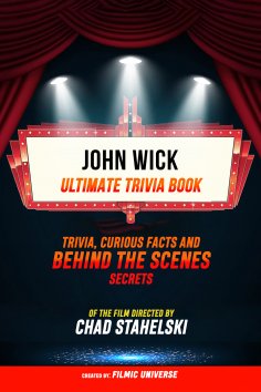 ebook: John Wick - Ultimate Trivia Book: Trivia, Curious Facts And Behind The Scenes Secrets Of The Film Di
