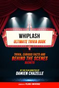 ebook: Whiplash - Ultimate Trivia Book: Trivia, Curious Facts And Behind The Scenes Secrets Of The Film Dir
