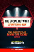 ebook: The Social Network - Ultimate Trivia Book: Trivia, Curious Facts And Behind The Scenes Secrets Of Th