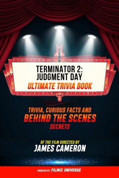 ebook: Terminator 2: Judgment Day - Ultimate Trivia Book: Trivia, Curious Facts And Behind The Scenes Secre