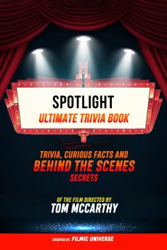 ebook: Spotlight - Ultimate Trivia Book: Trivia, Curious Facts And Behind The Scenes Secrets Of The Film Di