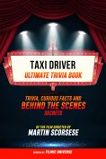 ebook: Taxi Driver - Ultimate Trivia Book: Trivia, Curious Facts And Behind The Scenes Secrets Of The Film 