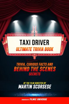 ebook: Taxi Driver - Ultimate Trivia Book: Trivia, Curious Facts And Behind The Scenes Secrets Of The Film 