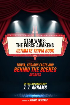 ebook: Star Wars - The Force Awakens - Ultimate Trivia Book Trivia, Curious Facts And Behind The Scenes Sec
