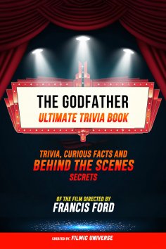 ebook: The Godfather - Ultimate Trivia Book: Trivia, Curious Facts And Behind The Scenes Secrets - Of The F