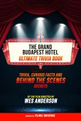 ebook: The Grand Budapest Hotel - Ultimate Trivia Book: Trivia, Curious Facts And Behind The Scenes Secrets