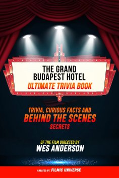 ebook: The Grand Budapest Hotel - Ultimate Trivia Book: Trivia, Curious Facts And Behind The Scenes Secrets