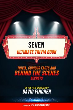 ebook: Seven - Ultimate Trivia Book: Trivia, Curious Facts And Behind The Scenes Secrets Of The Film Direct