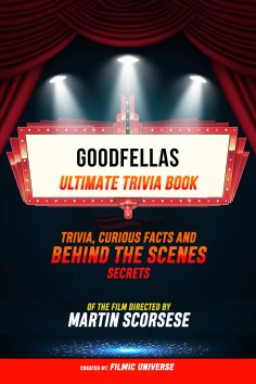 ebook: Goodfellas - Ultimate Trivia Book: Trivia, Curious Facts And Behind The Scenes Secrets Of The Film D