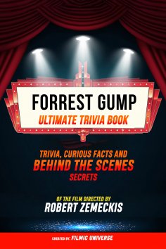ebook: Forrest Gump - Ultimate Trivia Book: Trivia, Curious Facts And Behind The Scenes Secrets Of The Film