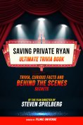 ebook: Saving Private Ryan - Ultimate Trivia Book: Trivia, Curious Facts And Behind The Scenes Secrets Of T