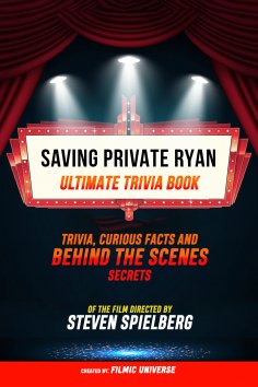 ebook: Saving Private Ryan - Ultimate Trivia Book: Trivia, Curious Facts And Behind The Scenes Secrets Of T