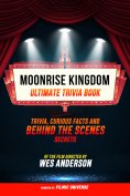 ebook: Moonrise Kingdom - Ultimate Trivia Book: Trivia, Curious Facts And Behind The Scenes Secrets Of The 