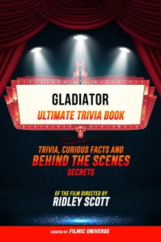 ebook: Gladiator - Ultimate Trivia Book: Trivia, Curious Facts And Behind The Scenes Secrets Of The Film Di