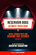 ebook: Reservoir Dogs - Ultimate Trivia Book: Trivia, Curious Facts And Behind The Scenes Secrets Of The Fi