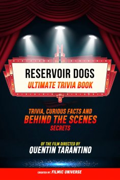 ebook: Reservoir Dogs - Ultimate Trivia Book: Trivia, Curious Facts And Behind The Scenes Secrets Of The Fi