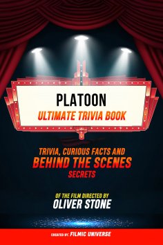 ebook: Platoon - Ultimate Trivia Book: Trivia, Curious Facts And Behind The Scenes Secrets Of The Film Dire