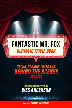 ebook: Fantastic Mr. Fox- Ultimate Trivia Book: Trivia, Curious Facts And Behind The Scenes Secrets Of The 