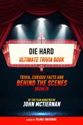 ebook: Die Hard - Ultimate Trivia Book: Trivia, Curious Facts And Behind The Scenes Secrets Of The Film Dir