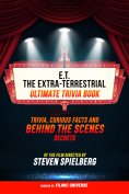 ebook: E.T. The Extra-Terrestrial - Ultimate Trivia Book: Trivia, Curious Facts And Behind The Scenes Secre