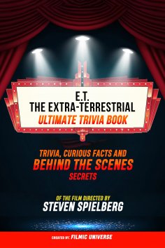 ebook: E.T. The Extra-Terrestrial - Ultimate Trivia Book: Trivia, Curious Facts And Behind The Scenes Secre