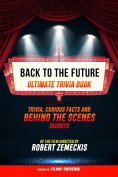 ebook: Back To The Future - Ultimate Trivia Book: Trivia, Curious Facts And Behind The Scenes Secrets Of Th