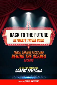 ebook: Back To The Future - Ultimate Trivia Book: Trivia, Curious Facts And Behind The Scenes Secrets Of Th